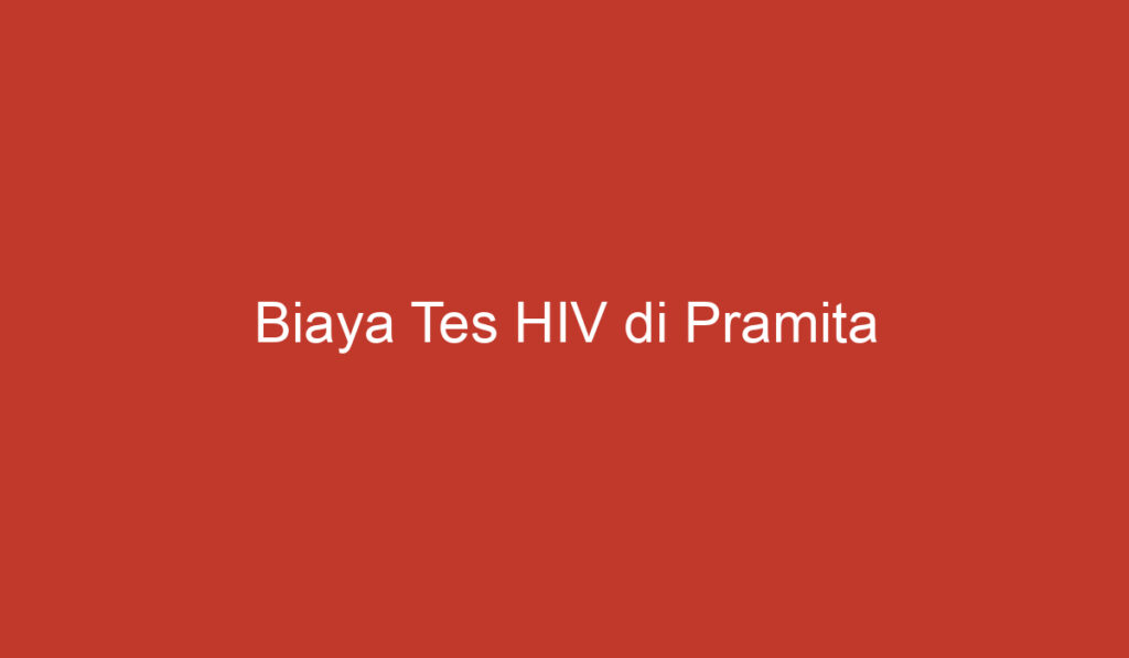 Biaya Tes HIV di Pramita