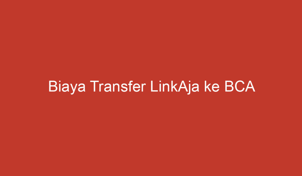 Biaya Transfer LinkAja ke BCA